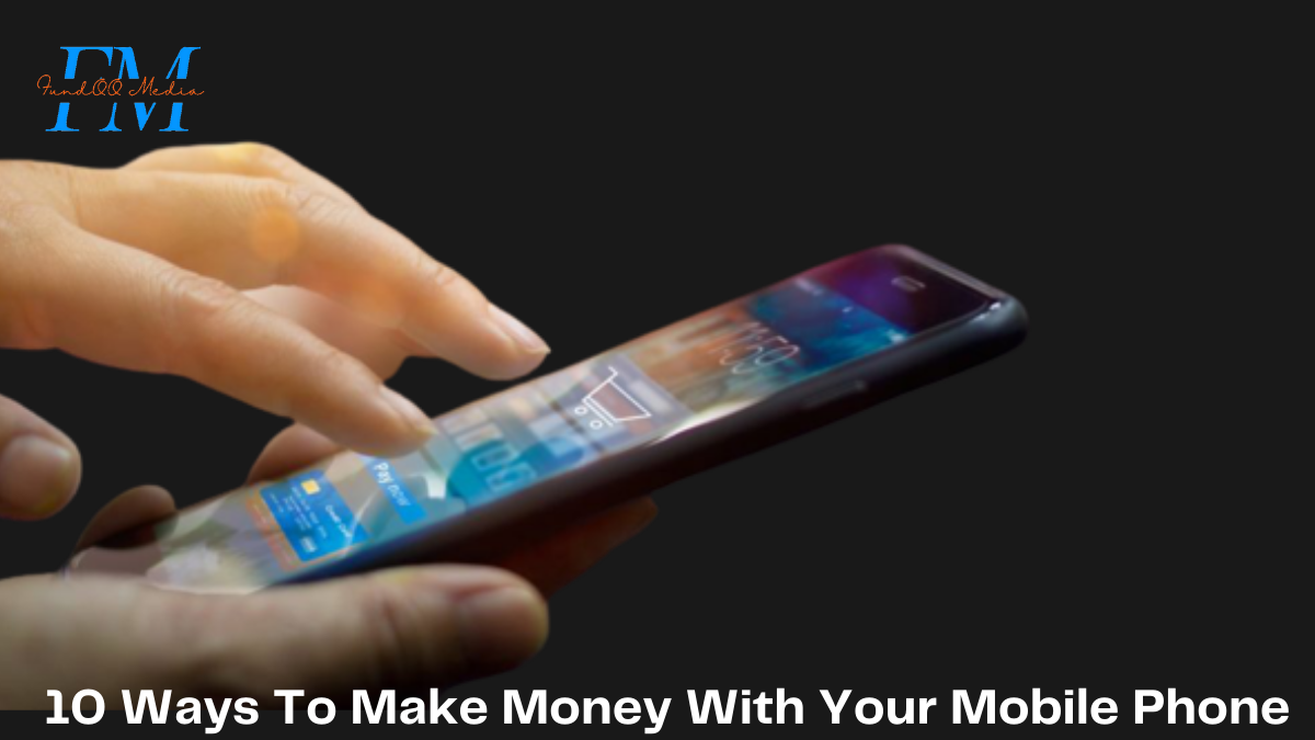 10 Ways To Make Money With Your Mobile Phone